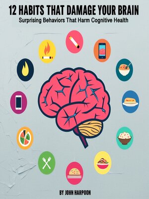 cover image of 12 Habits That Damage Your Brain